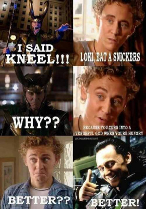 Loki, eat a Snickers… ~ See, Hugs and frequent Snicker's is the ...