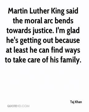 Martin Luther King said the moral arc bends towards justice. I'm glad ...