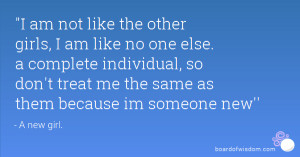 ... complete individual, so don't treat me the same as them because im