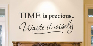 Time Is Precious Wast It Wisely - Time Quote