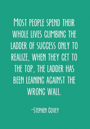 ... Steven Covey Quotes, Ladders Quotes, Wrong Path Quotes, Quotes Words