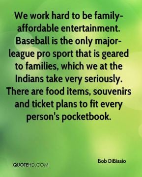be family-affordable entertainment. Baseball is the only major-league ...