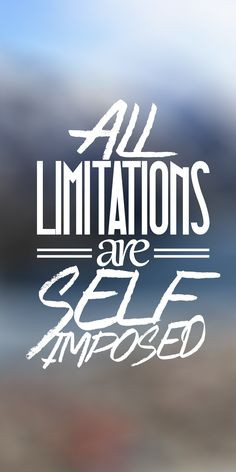 All Limitations are self imposed. #quote #inpirational More