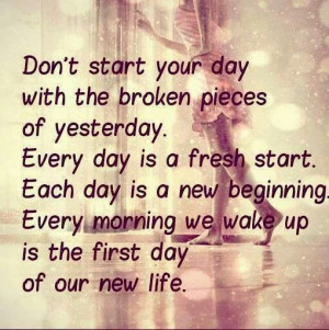 Fresh Start...everyday!!!