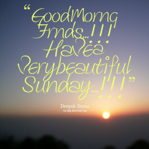 Quotes Picture: good morng frnds!!! have a very beautiful sunday!!!