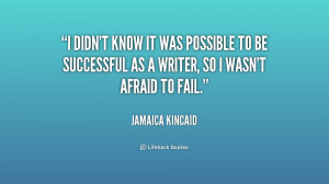 didn't know it was possible to be successful as a writer, so I wasn ...