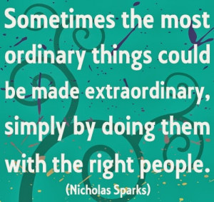 ... things could be made extraordinary simply by doing them with the Right