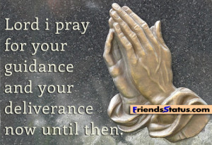 Lord i pray for your guidance and your deliverance now until then.