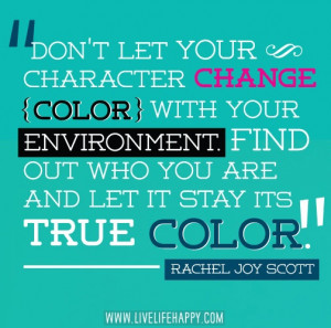 ... You Are And Let It Stay Its True Color Rachel Joy Scott - Joy Quotes