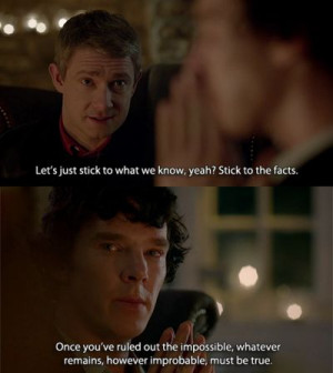 When you have eliminated the impossible, whatever remains, however ...