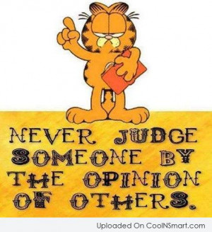 Opinion Quote: Never judge someone by the opinion of...