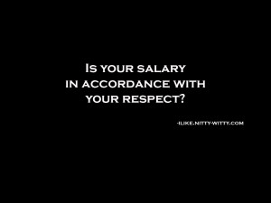 Is your salary in accordance with your respect?