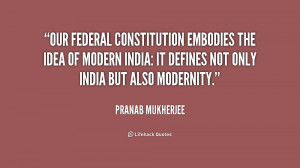Our federal Constitution embodies the idea of modern India: it defines ...
