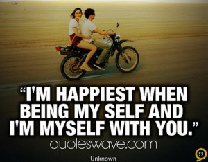 ... When Being My Self And I’m Myself With You” ~ Happiness Quote
