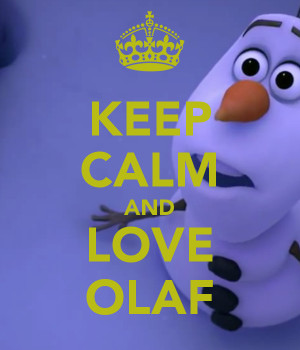 KEEP CALM AND LOVE OLAF - KEEP CALM AND CARRY ON Image Generator ...