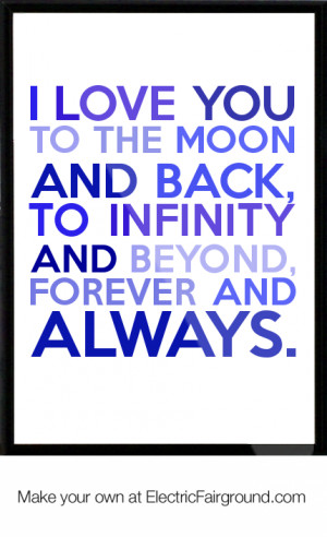 love you to the moon and back, To infinity and beyond, Forever and ...