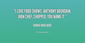 love food shows: Anthony Bourdain, Iron Chef, Chopped, you name it ...