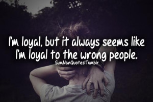 but it always seems like I'm loyal to the wrong people., Girl , swag ...