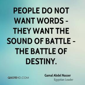 Gamal Abdel Nasser - People do not want words - they want the sound of ...