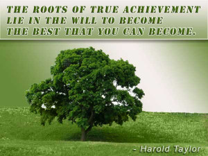The Roots for true achievement lie in the will to become the best ...