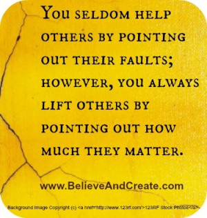 pointing out their faults; however, you always lift others by pointing ...