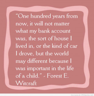 ... From Now, It Will Not Matter What My Bank Account Was - Children Quote