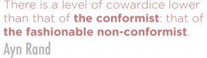 There is a level of cowardice lower than that of the conformist: that ...