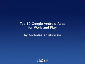 Enterprise Mobility: Top 10 Google Android Apps for Work and Play