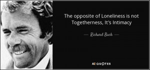 of Loneliness is not Togetherness It 39 s Intimacy Richard Bach
