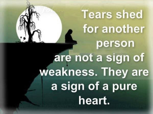 QUOTES BOUQUET: Tears Are A Sign Of A Pure Heart...