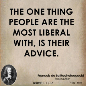 The one thing people are the most liberal with, is their advice.