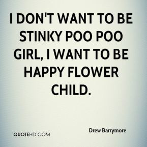 don 39 t want to be stinky poo poo girl I want to be happy flower ...