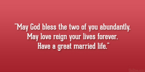 May God bless the two of you abundantly. May love reign your lives ...