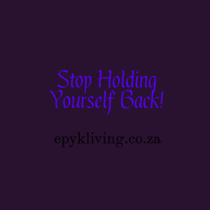 Stop holding yourself back, stop stopping yourself to go where you ...