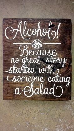 ... No Great Story Started With Someone Eating A Salad - Alcohol Quote