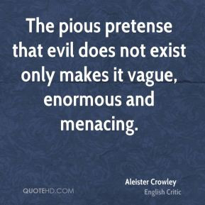 Aleister Crowley - The pious pretense that evil does not exist only ...