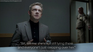 ... everyone's just stepping over her. Lester Nygaard Quotes, Fargo Quotes