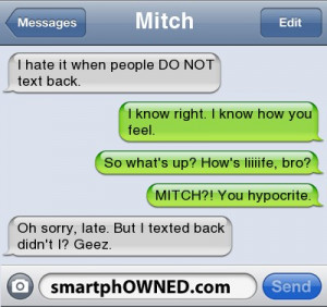 MitchI hate it when people DO NOT text back. | I know right. I know ...