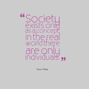 Quotes Picture: society exists only as a concept; in the real world ...
