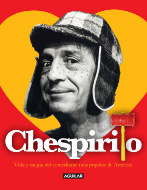 Chespirito. Vida y magia del comediante más popular de América de ...
