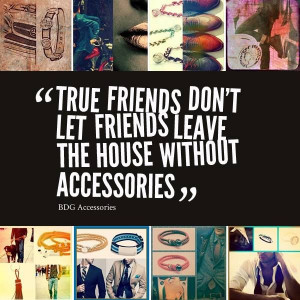 BDG is a true #friend! #accessories #fashion #style www.bdgaccessories ...