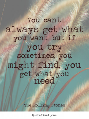 The Rolling Stones poster quotes - You can't always get what you want ...