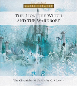 The Lion, the Witch, And the Wardrobe (Radio Theatre: the Chronicles ...