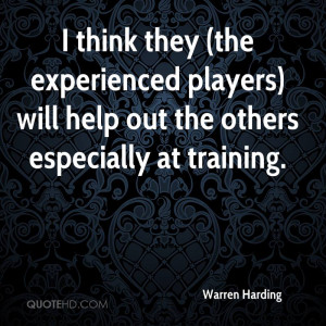 ... Will Help Out The Others Especially At Training. - Warren Harding