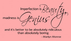 Imperfection Is Beauty Madness Is Genius - Beauty Quote