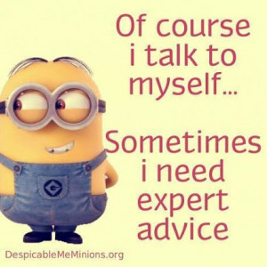 talk to myself sometimes i need expert advice # minion # funny # humor ...