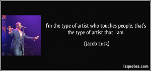 ... type of artist who touches people, that's the type of artist that I am