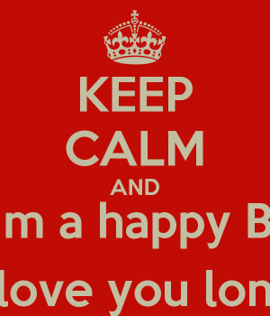 KEEP CALM AND Wish him a happy Birthday Kyme love you long time
