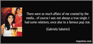 There were so much affairs of me created by the media... of course I ...