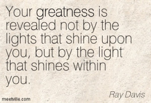 ... lights that shine upon you, but by the light that shines within you